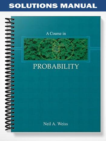 Solutions Manual for A Course in Probability 1st Edition by Weiss