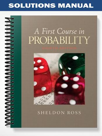 Solutions Manual for A First Course in Probability 8th Edition by Ross