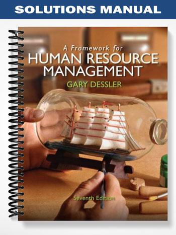 Solutions Manual for A Framework for Human Resource Management 7th Edition by Gary Dessler