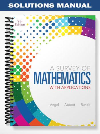 Solutions Manual for A Survey of Mathematics with Applications 9th Edition by Angel
