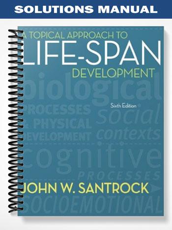 Solutions Manual for A Topical Approach to Life-Span Development 6th Edition by Santrock