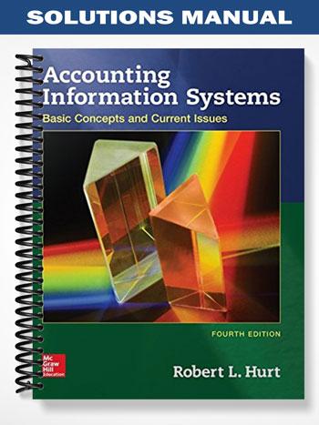 Solutions Manual for Accounting Information Systems Basic Concepts and Current Issues 4th Edition by Hurt