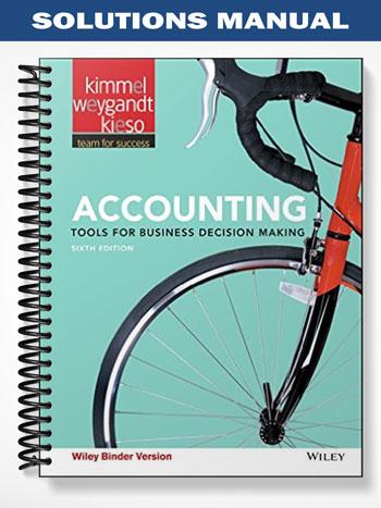 Solutions Manual for Accounting Tools for Business Decision Making 6th Edition by Kimmel