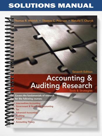 Solutions Manual for Accounting & Auditing Research Tools & Strategies 7th Edition by Weirich