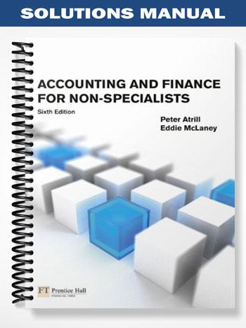 Solutions Manual for Accounting and Finance for Non-Specialists 6th Edition by Atrill