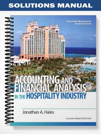 Solutions Manual for Accounting and Financial Analysis in the Hospitality Industry 1st Edition by Hales