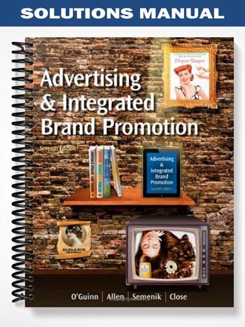 Solutions Manual for Advertising and Integrated Brand Promotion 7th Edition by OGuinn