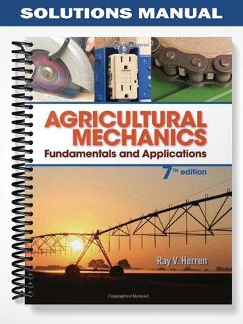 Solutions Manual for Agricultural Mechanics Fundamentals & Applications 7th Edition by Herren
