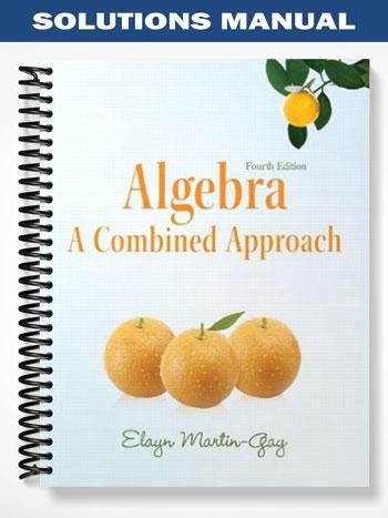 Solutions Manual for Algebra A Combined Approach 4th Edition by Elayn Martin-Gay