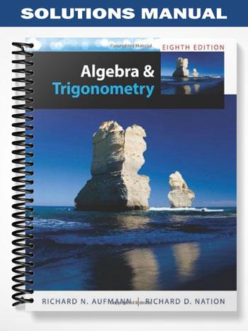 Solutions Manual for Algebra and Trigonometry 8th Edition by Aufmann