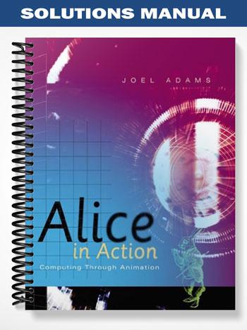Solutions Manual for Alice in Action Computing Through Animation 1st Edition by Joel Adams