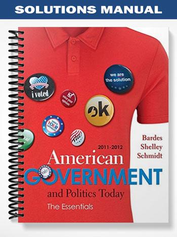Solutions Manual for American Government and Politics Today Essentials 2011 – 2012 Edition 16th Edition by Bardes
