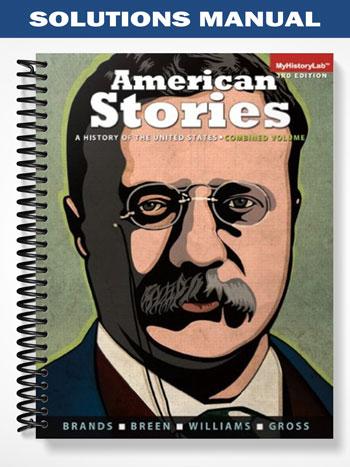 Solutions Manual for American Stories A History of the United States Combined Volume 1 & 2 1st Edition by Brands
