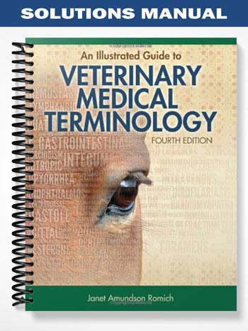 Solutions Manual for An Illustrated Guide to Veterinary Medical Terminology 4th Edition by Romich