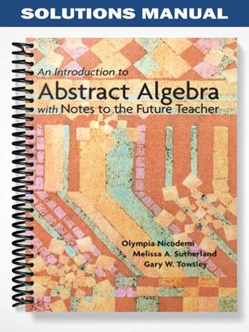 Solutions Manual for An Introduction to Abstract Algebra with Notes to the Future Teacher 1st Edition by Nicodemi