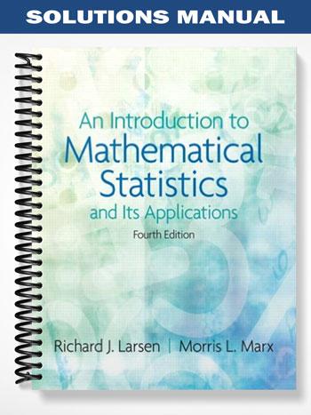Solutions Manual for An Introduction to Mathematical Statistics and Its Applications 4th Edition by Larsen
