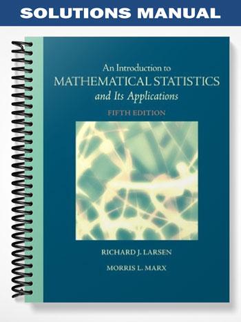 Solutions Manual for An Introduction to Mathematical Statistics and Its Applications 5th Edition by Larsen
