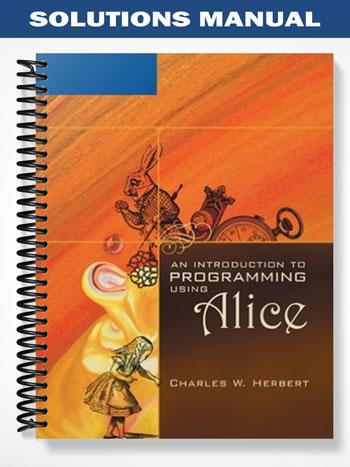 Solutions Manual for An Introduction to Programming Using Alice 1st Edition by Herbert