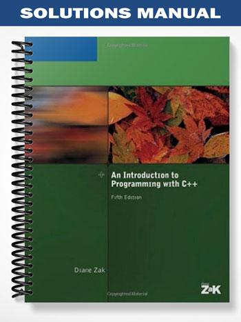 Solutions Manual for An Introduction to Programming With C++ 5th Edition by Diane Zak