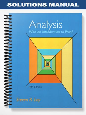 Solutions Manual for Analysis with an Introduction to Proof 5th Edition by Lay