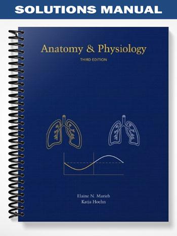Solutions Manual for Anatomy & Physiology with IP-10 3rd Edition by Marieb