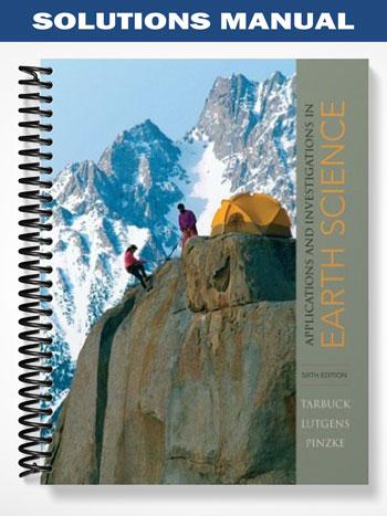 Solutions Manual for Applications and Investigations in Earth Science 6th Edition by Tarbuck