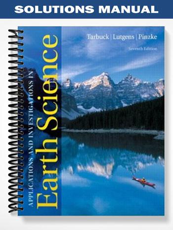 Solutions Manual for Applications and Investigations in Earth Science 7th Edition by Tarbuck