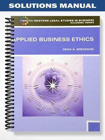 Solutions Manual for Applied Business Ethics A Skills-Based Approach 1st Edition by Dean Bredeson