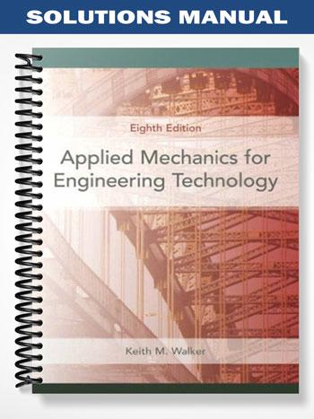 Solutions Manual for Applied Mechanics for Engineering Technology 8th Edition by Walker
