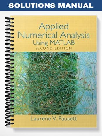 Solutions Manual for Applied Numerical Analysis Using MATLAB 2nd Edition by Fausett