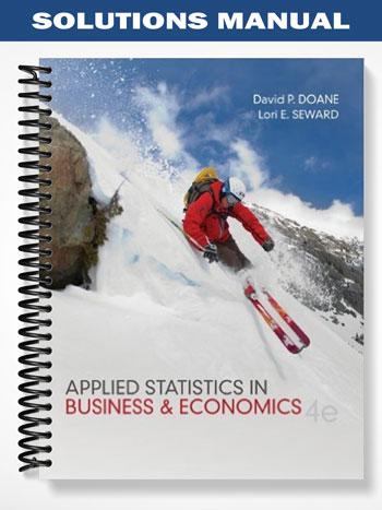 Solutions Manual for Applied Statistics in Business and Economics 4th Edition by Doane