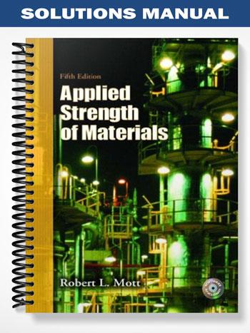 Solutions Manual for Applied Strength of Materials 5th Edition by Mott
