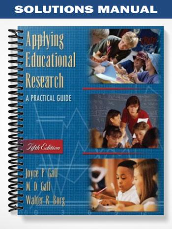 Solutions Manual for Applying Educational Research A Practical Guide 5th Edition by Gall