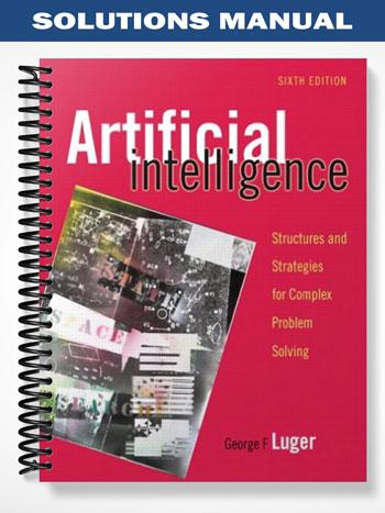 SolutionsManualforArtificialIntelligenceStructuresandStrategiesforComplexProblemSolving6thEditionbyGeorgeF