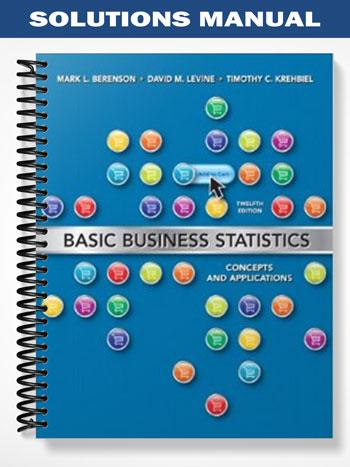 Solutions Manual for Basic Business Statistics 12th Edition by Berenson