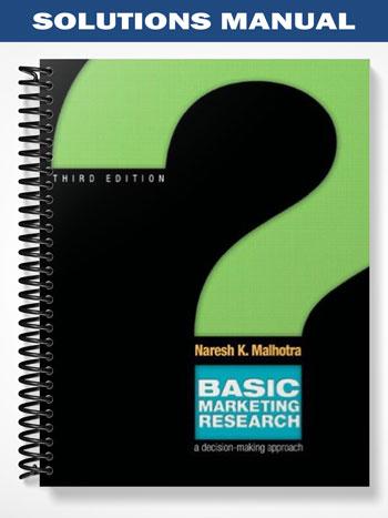 Solutions Manual for Basic Marketing Research & Qualtrics Pkg 3rd Edition by Naresh K