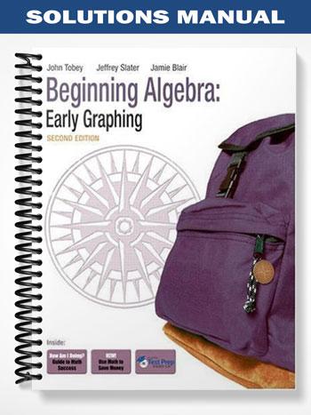 Solutions Manual for Beginning Algebra Early Graphing 2nd Edition by Tobey
