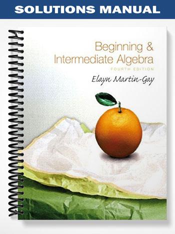 Solutions Manual for Beginning & Intermediate Algebra 4th Edition by Martin-Gay