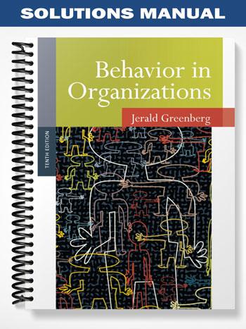 Solutions Manual for Behavior in Organizations 10th Edition by Jerald Greenberg