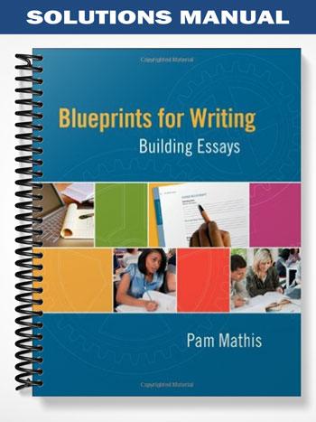 Solutions Manual for Blueprints for Writing Building Essays 1st Edition by Pam Mathis