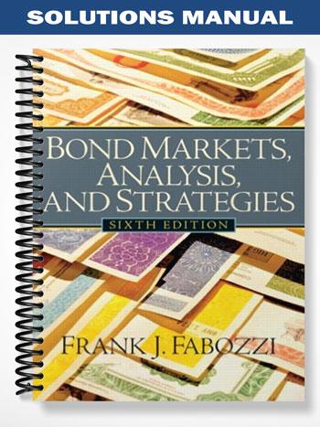 Solutions Manual for Bond Markets Analysis and Strategies 6th Edition by Fabozzi