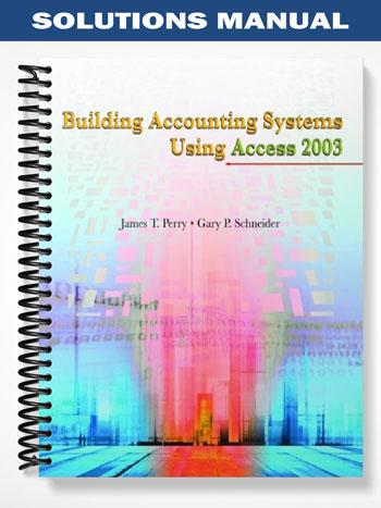 Solutions Manual for Building Accounting Systems Using Access 2003 3rd Edition by Perry
