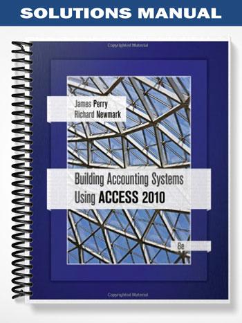 Solutions Manual for Building Accounting Systems Using Access 2010 8th Edition by Perry