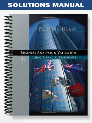 Solutions Manual for Business Analysis and Valuation Using Financial Statements 4th Edition by Palepu