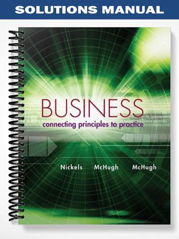 Solutions Manual for Business Connecting Principles to Practice 1st Edition by Nickels