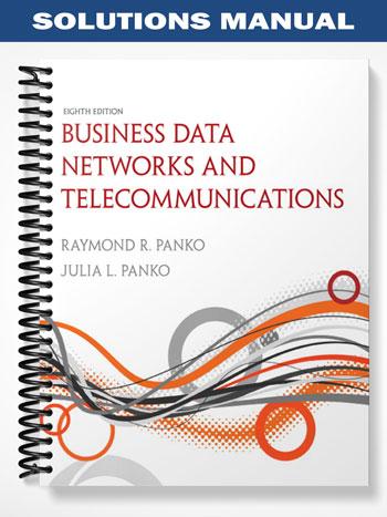 Solutions Manual for Business Data Networks and Telecommunications 8th Edition by Panko