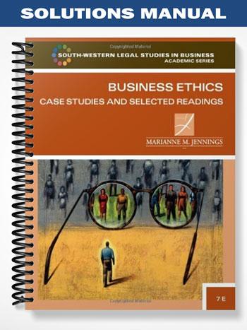 Solutions Manual for Business Ethics Case Studies and Selected Readings 7th Edition by Jennings