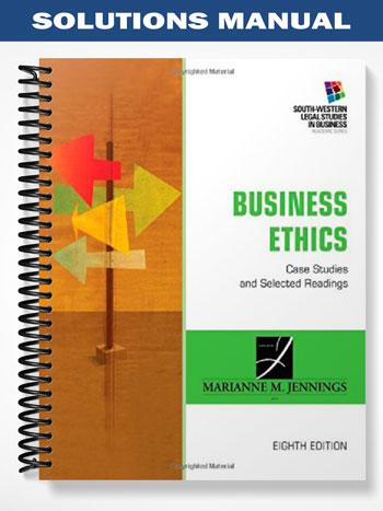 Solutions Manual for Business Ethics Case Studies and Selected Readings 8th Edition by Jennings