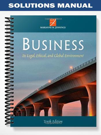 Solutions Manual for Business Its Legal Ethical and Global Environment 10th Edition by Jennings