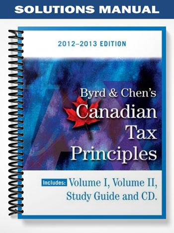 Solutions Manual for Byrd & Chens Canadian Tax Principles 2012 2013 Edition 1st Edition by Byrd